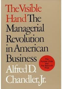 The Visible Hand: The Managerial Revolution in American Business