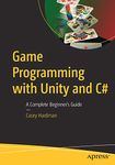 Game Programming with Unity and C#: A Complete Beginner's Guide