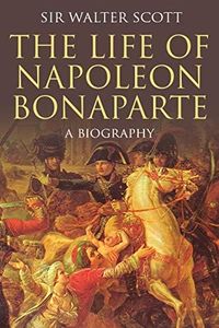 The Life of Napoleon Bonaparte: A Biography