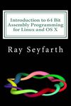 Introduction to 64 Bit Assembly Programming for Linux and OS X: For Linux and OS X