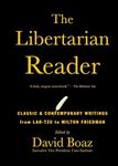 The Libertarian Reader: Classic & Contemporary Writings from Lao-Tzu to Milton Friedman