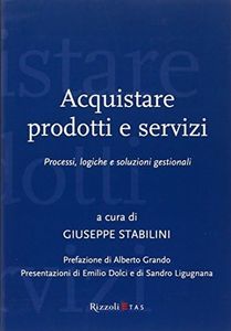 Acquistare prodotti e servizi. Processi, logiche e soluzioni gestionali