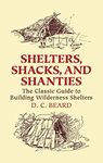 Shelters, Shacks, and Shanties: The Classic Guide to Building Wilderness Shelters (Dover Crafts: Building & Construction)