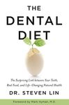 The Dental Diet: The Surprising Link between Your Teeth, Real Food, and Life-Changing Natural Health