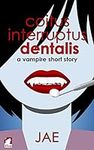 Coitus Interruptus Dentalis: A Vamp