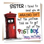 Funny Birthday Card for Sister - I Tried To Send You An Amazing Gift But Was Told To Get Out Of The Post Box