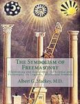 The Symbolism of Freemasonry: Illustrating and Explaining Its Science and Philosophy, its Legends, Myths and Symbols