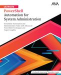 Ultimate PowerShell Automation for System Administration: Streamline Automation and Administration Tasks with Advanced PowerShell Techniques and Expert Insights (English Edition)