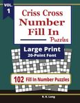 Criss Cross Number Fill In Puzzles 20-PT (Volume 1): 102 Criss Cross Fill In Number Puzzles in Large Print 20-Point Font