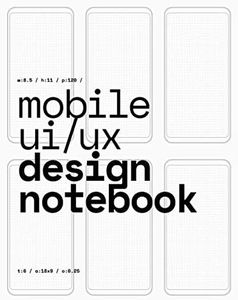 Mobile UI/UX Design Notebook: (White) User Interface & User Experience Design Sketchbook for App Designers and Developers - 8.5 x 11 / 120 Pages / Dot Grid