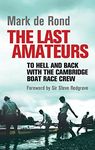 Last Amateurs: To Hell and Back with the Cambridge Boat Race Crew