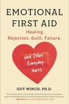 Emotional First Aid: Healing Rejection, Guilt, Failure, and Other Everyday Hurts