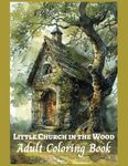 Little Church in the Wood: Adult Landscape and Architecture Coloring Book, Rural Churches, Grayscale Landscapes