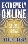 Extremely Online: The Untold Story of Fame, Influence and Power on the Internet