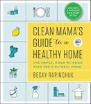 Clean Mama's Guide to a Healthy Home: The Simple, Room-By-Room Plan for a Natural Home