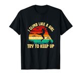 I Climb Like A Girl Try To Keep Up Funny Retro T-Shirt