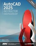 Autocad 2025 Instructor: A Student Guide for In-depth Coverage of Autocad's Commands and Features