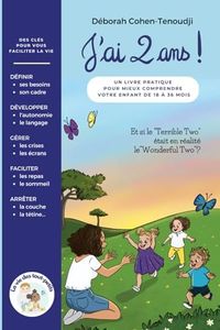 J'ai 2 ans ! un livre pratique pour MIEUX comprendre votre ENFANT de 18 à 36 mois: Des clés pour vous faciliter la vie avec votre "Terrible Two"