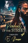 Product Of The Street: Union City Book 4