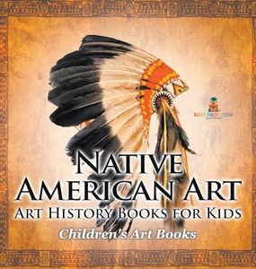 Native American Art - Art History Books for Kids Children's Art Books