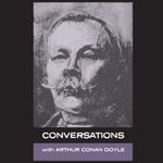 Conversations with Arthur Conan Doyle: In His Own Words