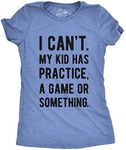 Crazy Dog Womens T Shirt I Cant My Kid Has Practice A Game Or Something Funny Best Mom Ever Tee Wine Mama Happy Mothers Day Shirt Cool Mom Busy Doing mom Stuff Heather Light Blue L