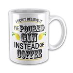 I Don't Believe It I've Poured 'Gin - Coffee' Funny Novelty Gift Mug