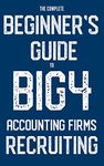 The Complete Beginner's Guide to Big 4 Accounting Firms Recruiting