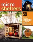 Microshelters: 59 Creative Cabins, Tiny Houses, Tree Houses, and Other Small Structures