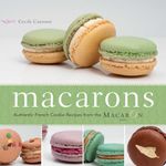 Macarons: Authentic French Cookie Recipes from the Macaron Cafe: 144