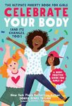 Celebrate Your Body (and Its Changes, Too!): The Ultimate Puberty Book for Girls: 1