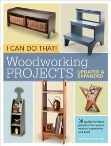 I Can Do That Woodworking Projects Rev "38 Quality Furniture Projects That Require Minimal Experience & Tools"