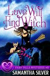 Love Will Find a Witch (Fairy Falls Mystery Book 5)