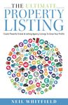 The Ultimate Property Listing: Create Powerful Estate & Letting Agency Listings To Grow Your Profits