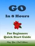 GOLANG: GO Programming, In 8 Hours, For Beginners, Learn Coding Fast: Go Language, Crash Course Textbook & Exercises