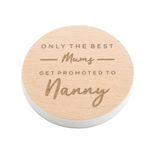 Engraved White Coaster - 'Only The Best Mums Get Promoted To Nanny' Design - New Nanny Gifts for Nanny from Granddaughter - Nanny Birthday present ideas - Engraved Wooden Coaster