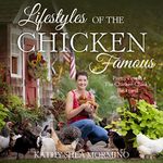 Lifestyles of the Chicken Famous: Pretty Pets in The Chicken Chick's Backyard