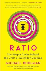 Ratio: The Simple Codes Behind the Craft of Everyday Cooking (Ruhlman's Ratios Book 1)