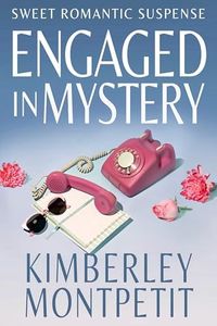 ENGAGED IN MYSTERY: Sweet Romantic Suspense (Fake Fiancé Romantic Suspense Book 1)