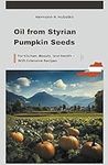 Oil from Styrian Pumpkin Seeds: For