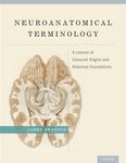 Neuroanatomical Terminology: A Lexicon of Classical Origins and Historical Foundations