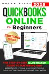 QuickBooks Online for Beginners: The Step-by-Step Illustrated Guide to Mastering QBO - Secret Tips to Leverage AI, Automate Tedious Tasks, Save Time and Focus on What Truly Matters