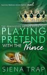 Playing Pretend with the Prince: A Royal Romance (The Remington Royals Book 2)