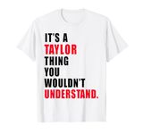 It's a Taylor Thing You Wouldn't Understand Women Men Kids T-Shirt