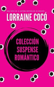 COLECCIÓN SUSPENSE ROMÁNTICO: Lo que busco en tu piel, lo que encuentro en tu boca, Lo que quiero de ti, Lo que tomo de ti.
