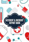 Accident & Incident Report Book: Health & Safety Log Book for Keep track & Record Accidents & Injuries happened on the job | Large Print, 100 Sheets Page | Insurance For School & Working places.