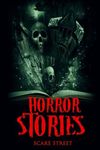 Horror Stories (Scare Street Horror Short Stories)