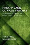 Firearms and Clinical Practice: A Handbook for Medical and Mental Health Professionals