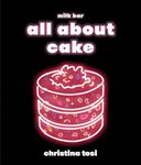 All About Cake: A Milk Bar Cookbook