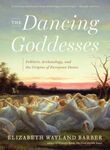 The Dancing Goddesses: Folklore Archaeology And The Origins Of European Dance